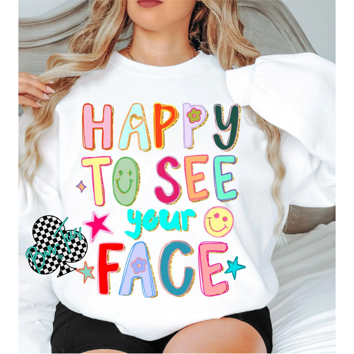 Happy to see your face tee/sweatshirt