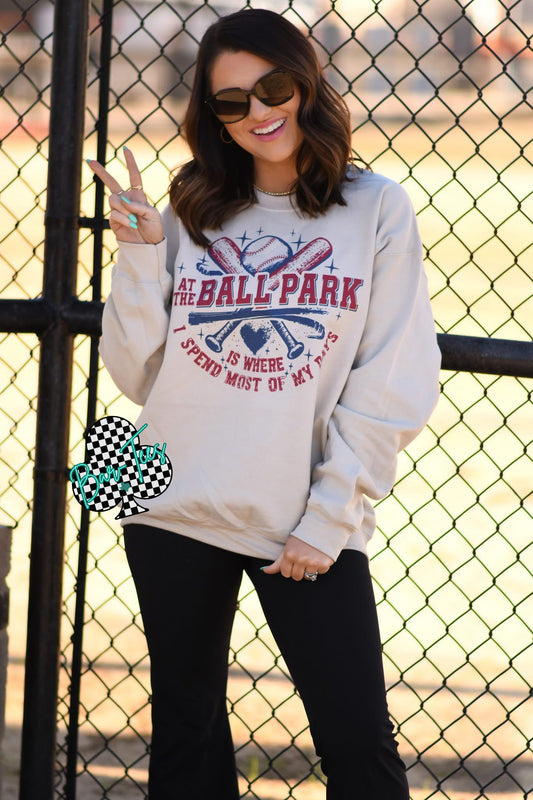 At the Ballpark is where I spend most of my days sweaatshirt
