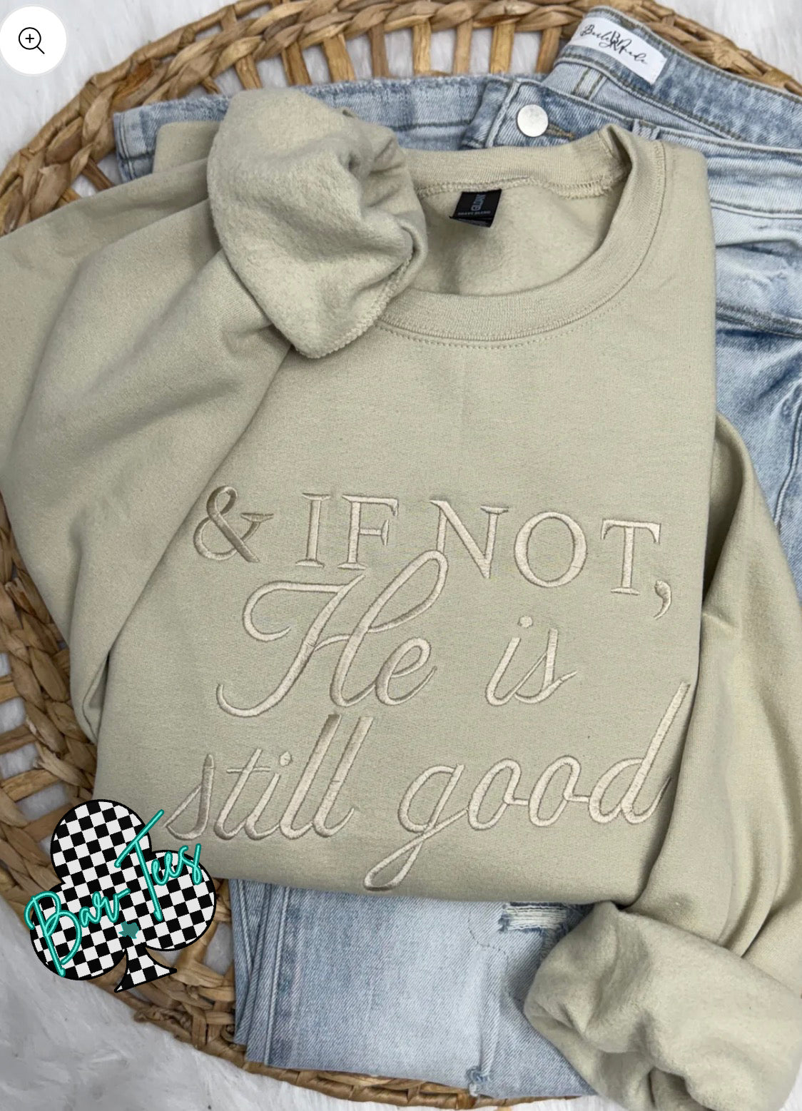 & If Not He is still good Embroidered Gildan Sweatshirt