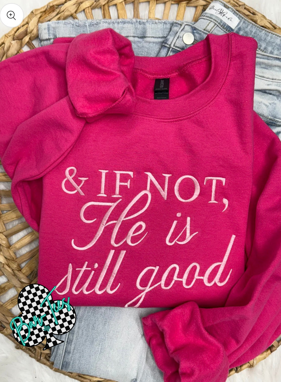 & If Not He is still good Embroidered Gildan Sweatshirt