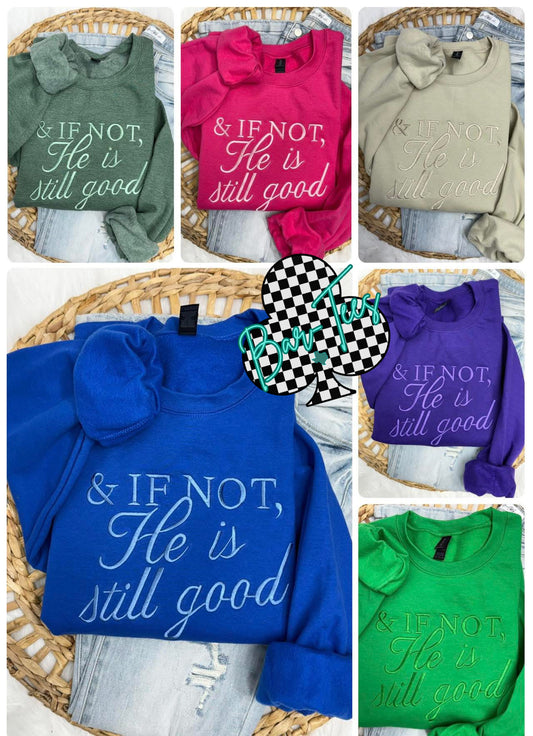 & If Not He is still good Embroidered Gildan Sweatshirt